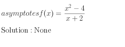 The asymptotes of f(x)=(x^2-4)/(x+2) is None
